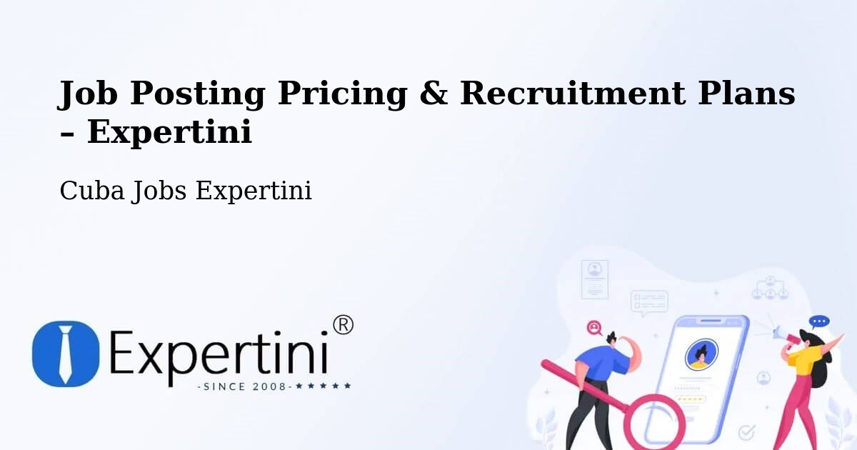 Job Posting Pricing & Recruitment Plans – Alacranes - Alacranes, Cuba Jobs Expertini